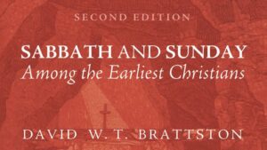 Sabbath and Sunday among the Earliest Christians David W. T. Brattston | A Thing Worth Doing Blog with Daniel Webster - worship, ministry, and culture