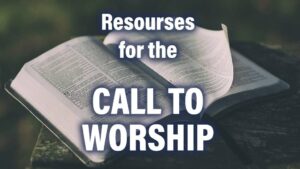 Resources for the List of Scriptural Call to Worship | Bible in a Church Service | A Thing Worth Doing Blog with Daniel Webster - worship, ministry, and culture