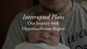 Interrupted Plans- The Journey with Hyperinsulinism Begins - ATWD a thing worth doing - a blog by Daniel Webster - worship, ministry, and culture