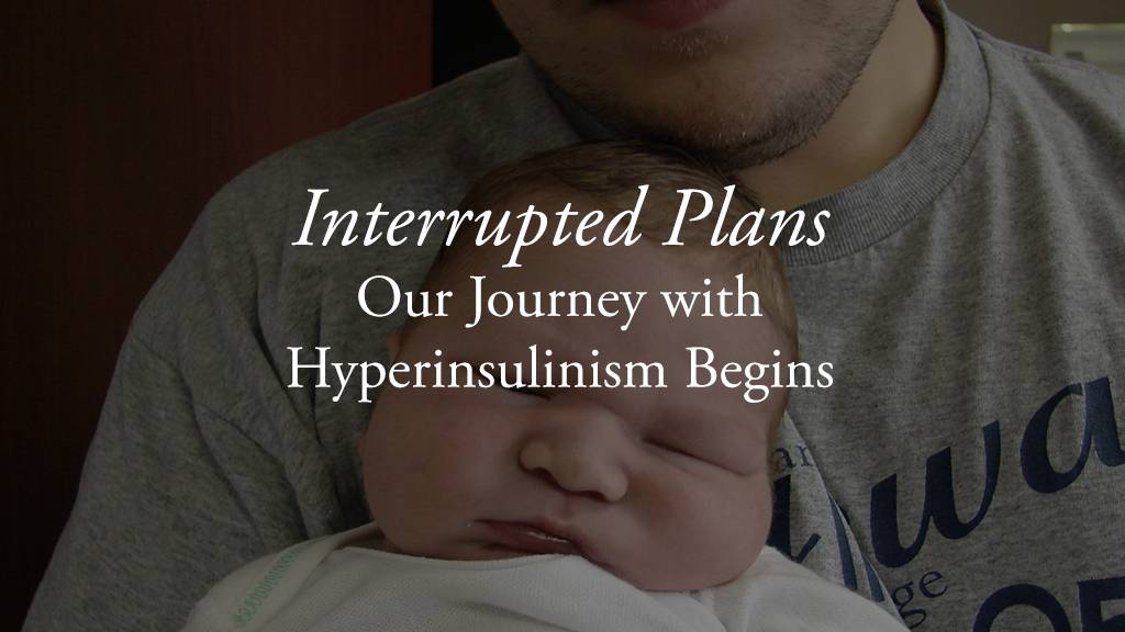 Interrupted Plans- The Journey with Hyperinsulinism Begins - ATWD a thing worth doing - a blog by Daniel Webster - worship, ministry, and culture
