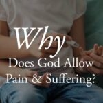 why does God allow pain and suffering - a thing worth doing ATWD - a blog by Daniel Webster - worship, ministry, and culture