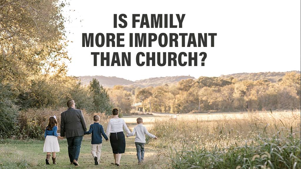 Is Family More Important Than Church - Daniel Webster - A Thing Worth Doing blog - worship, ministry, and culture