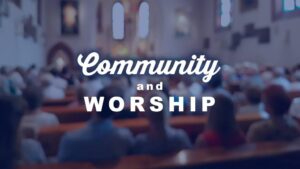 The Importance of Community in Worship, a thing worth doing, ATWD blog, Daniel Webster - worship, ministry, and culture