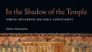 Review by Daniel Webster, a thing worth doing, ATWD, Skarsaune, Oskar. In the Shadow of the Temple- Jewish Influences on Early Christianity, IVP Academic - worship, ministry, and culture