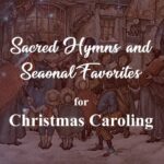 Sacred Hymns and Seaonal Favorites for Christmas Caroling - a thing worth doing blog, Daniel Webster, ATWD