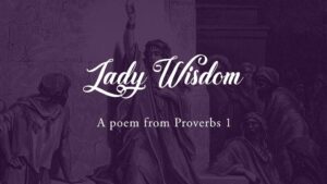 Lady Wisdom a poem from Proverbs 1 by Daniel Aaron Webster ATWD A Thing Worth Doing blog - worship, ministry, and culture