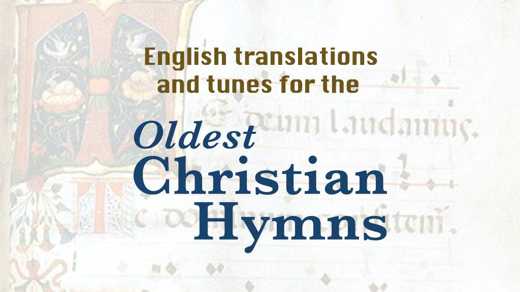 English translations and tunes for the oldest Christian Hymns—Daniel Aaron Webster - atwd blog, a thing worth doing