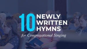 Ten Newly Wiritten Hymns for Congregational Singing - Daniel Aaron Webster, ATWD blog - a thing worth doing